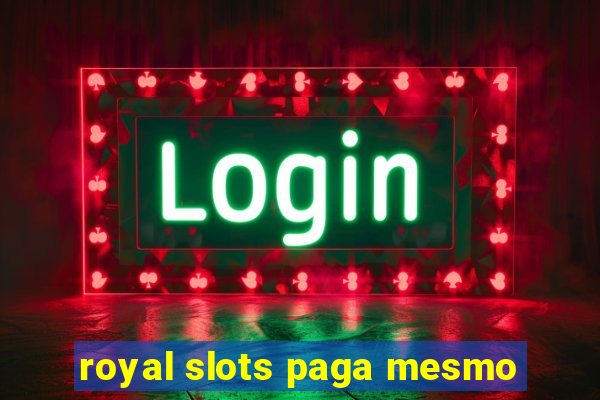 royal slots paga mesmo